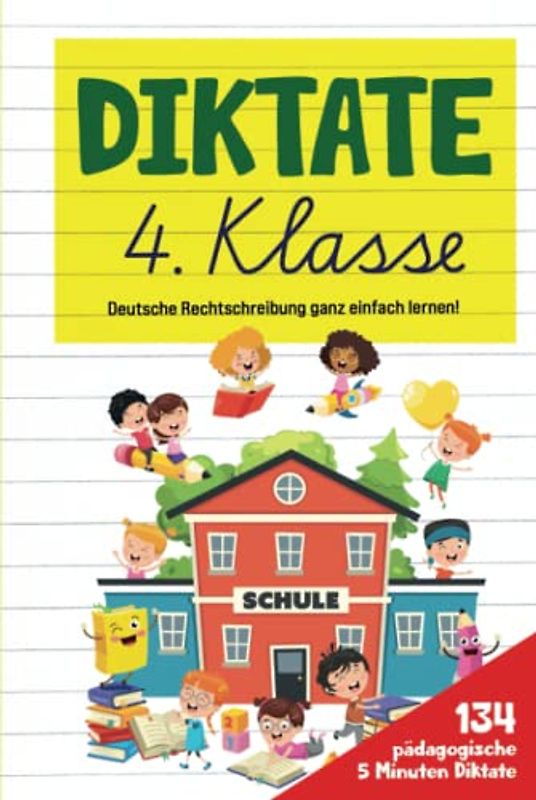 Diktate 4. Klasse: Deutsche Rechtschreibung ganz einfach lernen! 134 pädagogische 5 Minuten Diktate. (Farbdruck)
