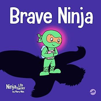 Brave Ninja: A Children's Book About Courage (Ninja Life Hacks, Band 23)