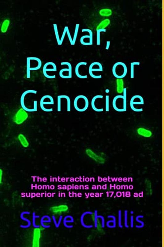 War, Peace or Genocide: The interaction between Homo sapiens and Homo superior in the year 17,018 ad (Civilisation, Band 5)