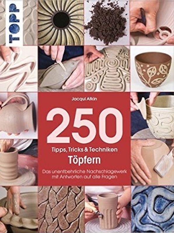 250 Tipps, Tricks und Techniken - Töpfern