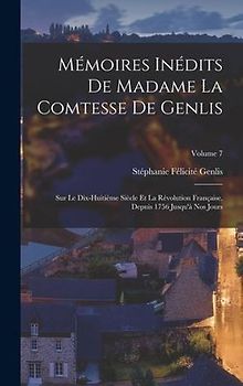 Mémoires Inédits De Madame La Comtesse De Genlis