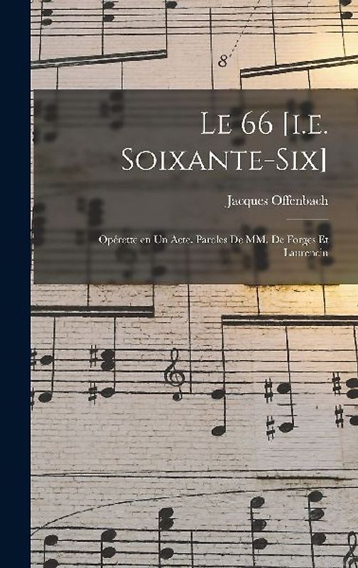 Le 66 [i.e. soixante-six]; opérette en un acte. Paroles de MM. de Forges et Laurencin
