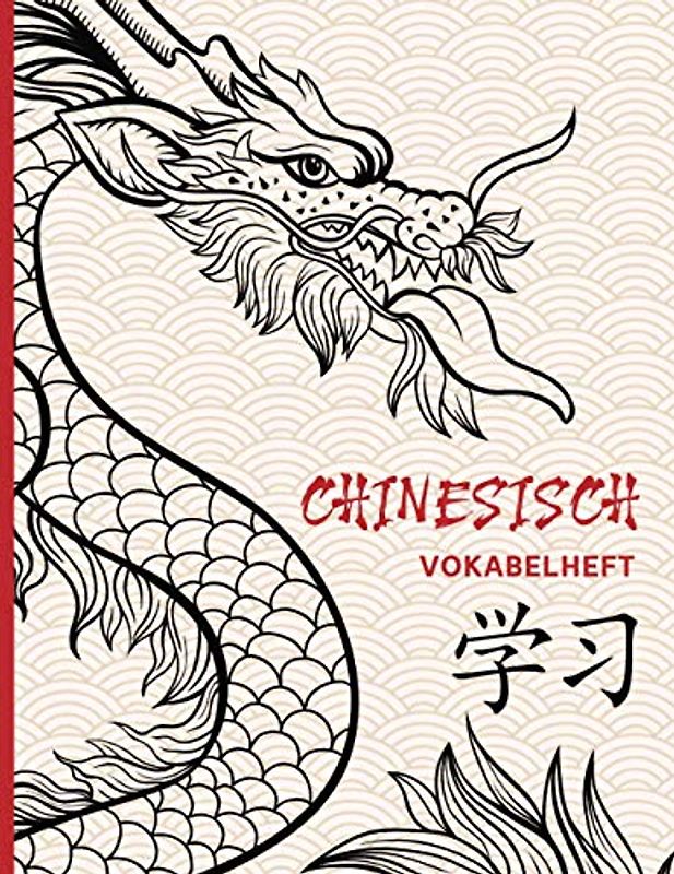 Chinesische Vokabeln | Chinesisch Vokabelheft: Chinesisch Vokabeln schreiben im Vokabelheft A4 3 Spalten auf 112 Seiten | Vokabelbuch mit ... Sprache und Rechtschreibung | Drache