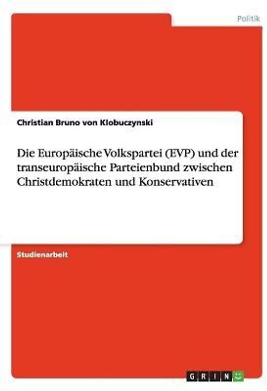 Die Europäische Volkspartei (EVP) und der transeuropäische Parteienbund zwischen Christdemokraten und Konservativen