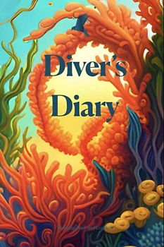 Diver's Diary: Logbuch und Tauchtagebuch. Kunstvoll illustriertes, umfangreiches Logbuch und Tagebuch mit Platz für Tauchplatz-Skizzen.