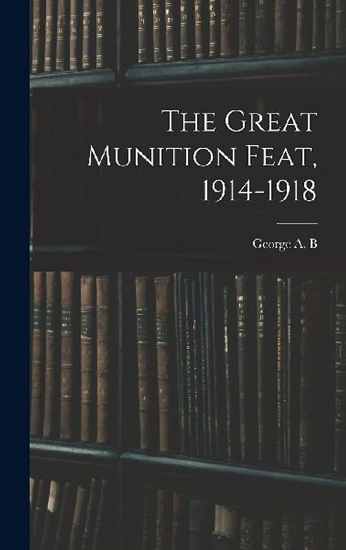 The Great Munition Feat, 1914-1918
