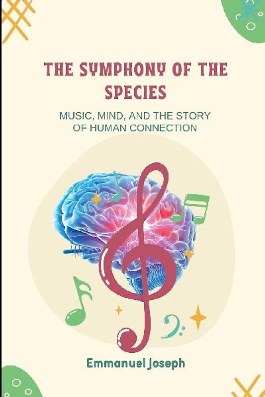 The Symphony of the Species, Music, Mind, and the Story of Human Connection