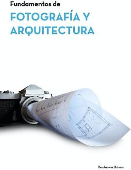 Fundamentos de arquitectura y fotografía : cursos de extensión universitaria en Escuela Arquitectura de Sevilla y Málaga, Campus Andalucia Tech