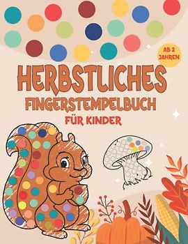 Herbstliches Fingerstempelbuch für Kinder ab 2 Jahren: 49 Malvorlagen zum Ausmalen mit Fingerfarben oder Punktmarkern, Darunter Herbstblätter, ... Kleinkinder und Kindergartenkinder.