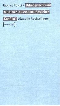 Urheberrecht und Multimedia - ein unauflöslicher Konflikt?