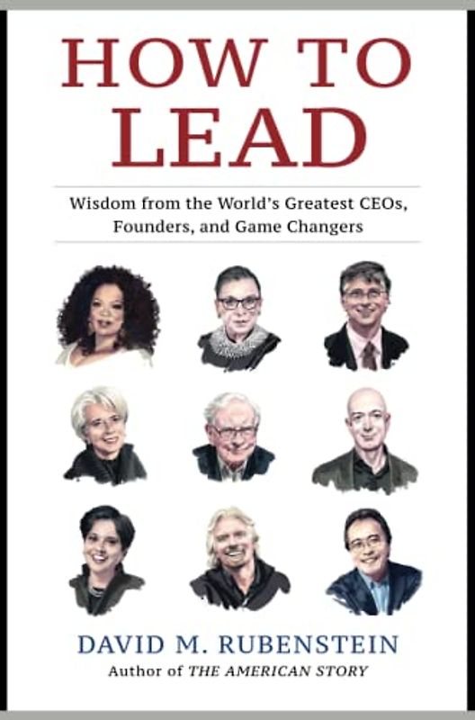 How to Lead: Wisdom from the World's Greatest CEOs, Founders, and Game Changers