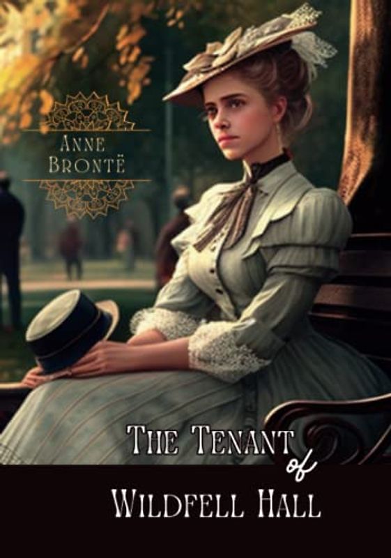 The Tenant of Wildfell Hall: (With Classics and Annotated)