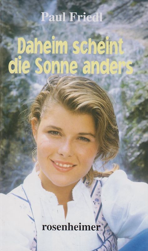 Daheim scheint die Sonne anders - Paul Friedl [Gebundene Ausgabe]