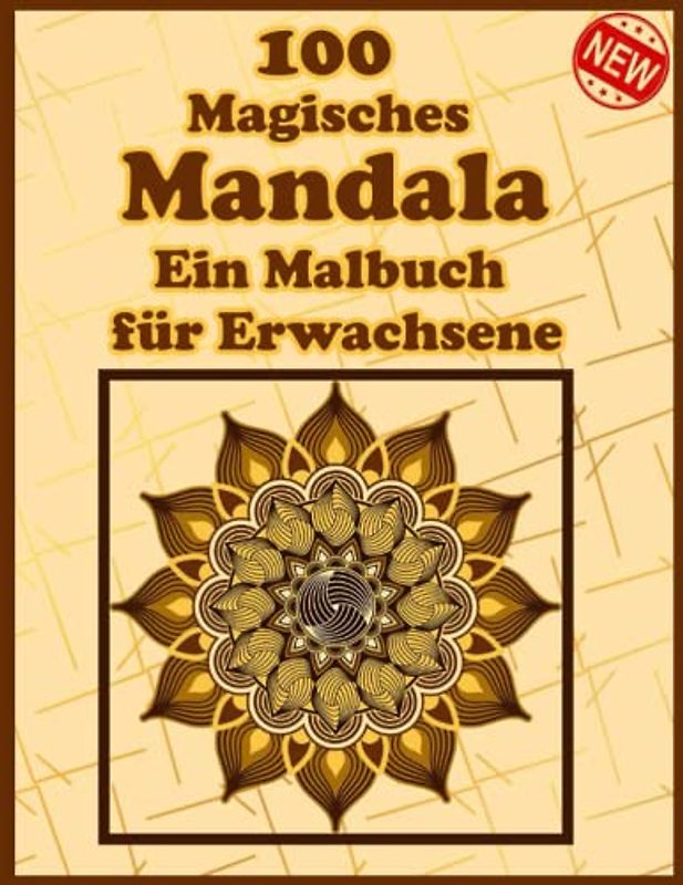 100 Magisches Mandala Ein Malbuch für Erwachsene: Ein Malbuch für Erwachsene mit mehr als 100 wunderbaren, Wunderschöne und entspannende Mandalas zum Stressabbau und zur Entspannung.