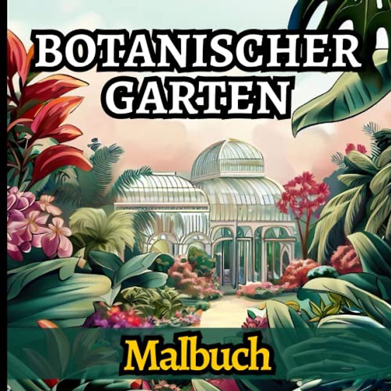 Botanischer Garten Malbuch für Erwachsene: Ein kompliziertes Malbuch mit 40 wunderschönen Blumendesigns für Entspannung und Stressabbau