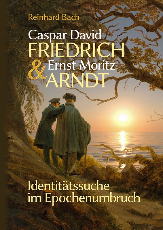 Caspar David Friedrich & Ernst Moritz Arndt