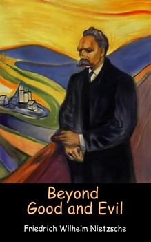 Beyond Good and Evil: A Philosophy Classic by Friedrich Nietzsche (Annotated)
