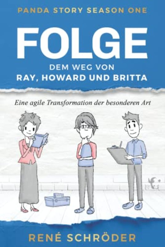 Folge ... dem Weg von Ray, Howard und Britta: Eine agile Transformation der besonderen Art (Panda Story, Band 1)