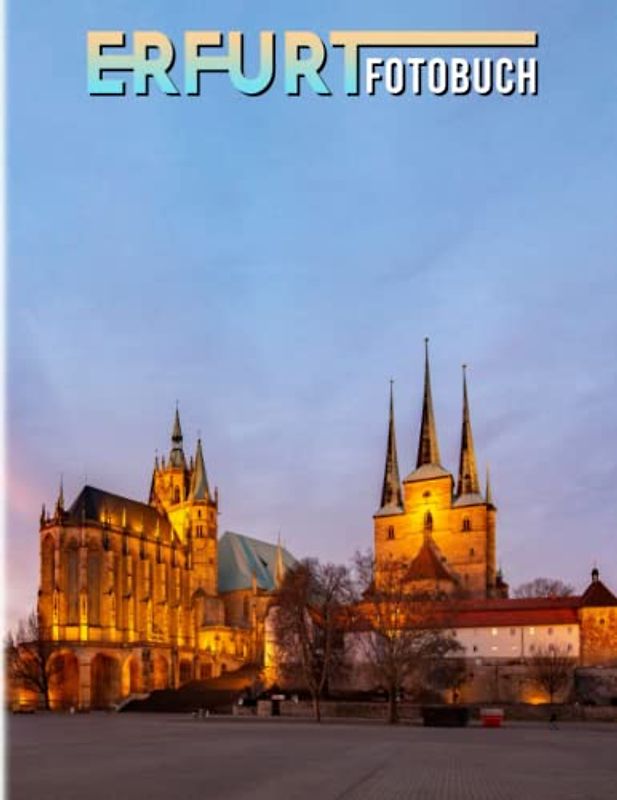 Erfurt Fotobuch: Das pulsierende Stadtbild Bunte Bilder für alle Altersgruppen, um Stress abzubauen und kreativ zu werden | Perfektes Geschenk für besondere Anlässe