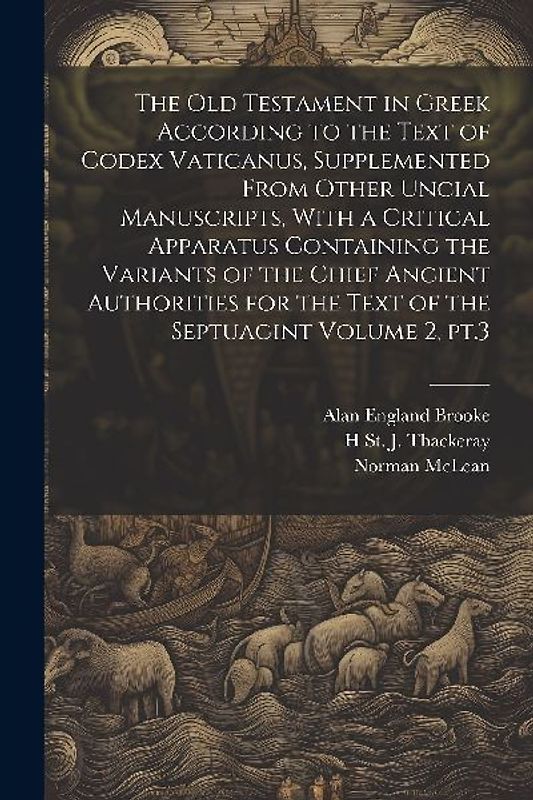 The Old Testament in Greek According to the Text of Codex Vaticanus, Supplemented From Other Uncial Manuscripts, With a Critical Apparatus Containing