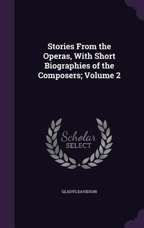 Stories From the Operas, With Short Biographies of the Composers; Volume 2