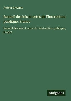 Recueil des lois et actes de l'instruction publique, France