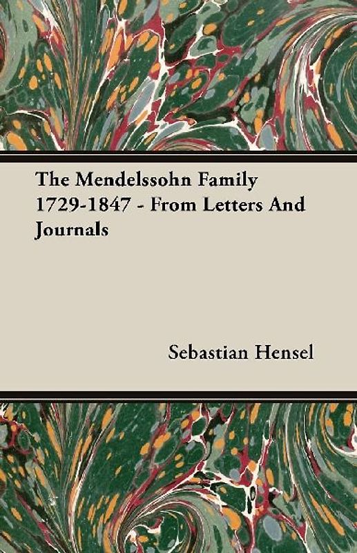 The Mendelssohn Family 1729-1847 - From Letters And Journals