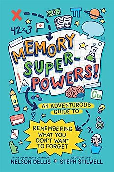 Memory Superpowers!: An Adventurous Guide to Remembering What You Don't Want to Forget: 1