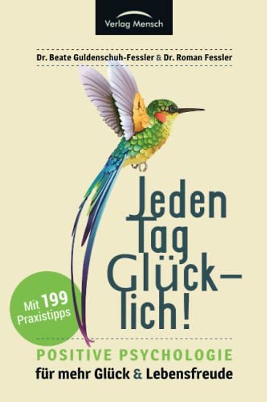 Jeden Tag glücklich: Positive Psychologie für mehr Glück und Lebensfreude! Gesamtausgabe mit 199 Tipps, plus Strategien zum Umgang mit häuslicher Isolation und Quarantäne