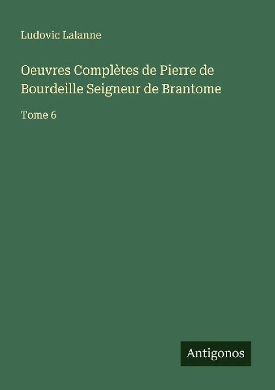 Oeuvres Complètes de Pierre de Bourdeille Seigneur de Brantome