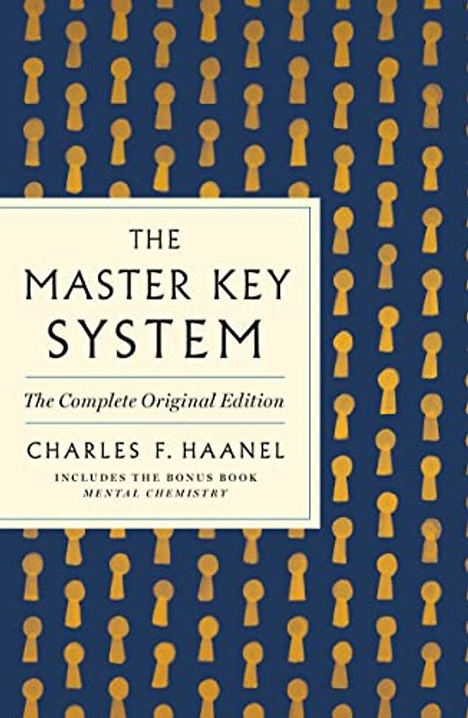 Master Key System: The Complete Original Edition: The Complete Original Edition With Bonus Mental Chemistry (Gps Guides to Life)