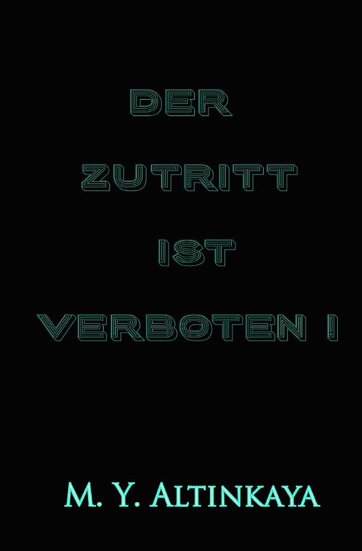 DER ZUTRITT IST VERBOTEN! Kurzgeschichte in Großdruck von M. Y. ALTINKAYA