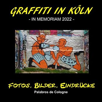 Graffiti in Köln - In Memoriam 2022 -: An der Mauer des Autonomen Zentrums (AZ), in Köln (Bunte Graffiti in Köln, Band 2)