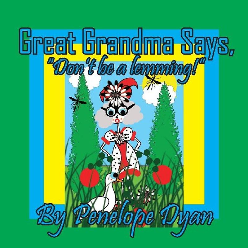 Great Grandma Says, "Don't be a lemming!"