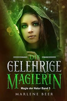 Die gelehrige Magierin (Magie der Natur, Band 3)