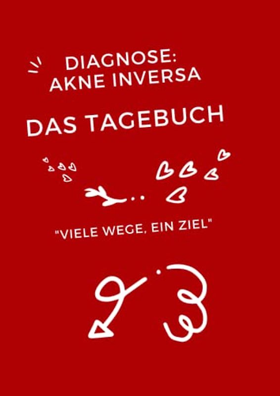 Diagnose: Akne Inversa Das Tagebuch Viele Wege, ein Ziel: Für Ihre Notizen zu Behandlung, Ernährung, Freizeitaktivitäten & Sport Stimmungsbarometer ... Akne Inversa - Viele Wege, ein Ziel)