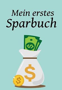 Mein erstes Sparbuch für Kinder um den richtigen Umgang mit Geld spielerisch zu erlernen: Kinder Sparbuch - Die Geschenkidee für Einschulung, Jugendweihe oder Geburt
