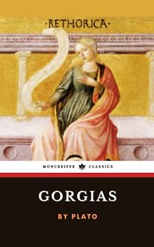 Gorgias: The Socratic Dialogue on Rhetoric (Annotated)