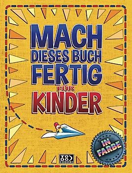 MACH DIESES BUCH FERTIG FÜR KINDER - IN FARBE: Interaktive Anti-Stress-Aktivitäten für Kinder - Lustige und lehrreiche Herausforderungen. Tagebuch zum Zertrümmern