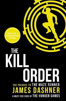 Maze Runner Prequel: The Kill Order (Maze Runner Series) - Dashner, James