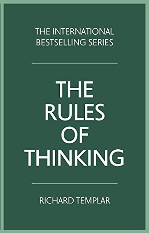Templar, R: Rules of Thinking: A Personal Code to Think Yourself Smarter, Wiser and Happier
