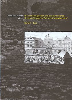 Die archäologischen und bauhistorischen Untersuchungen im Schloss Kaiserebersdorf