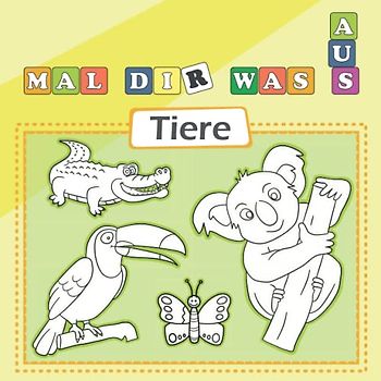 MAL DIR WAS AUS - TIERE. Das Kindermalbuch mit lustigen Tieren für Mädchen und Jungen
