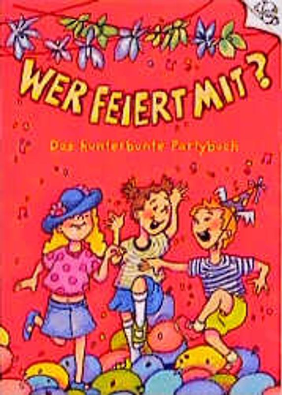 Wer feiert mit?. Das kunterbunte Partybuch. Ab 6 Jahren