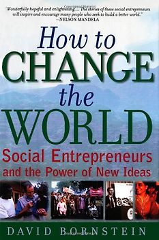 How to Change the World: Social Entrepreneurs and the Power of New Ideas