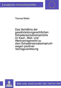 Das Verhältnis der gewährleistungsrechtlichen Schadensersatzansprüche im Kauf-, Miet- und Werkvertragsrecht zu dem Schadensersatzanspruch wegen positiver Vertragsverletzung
