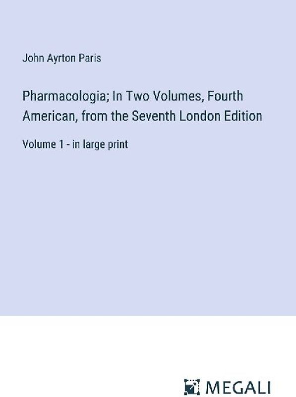 Pharmacologia; In Two Volumes, Fourth American, from the Seventh London Edition