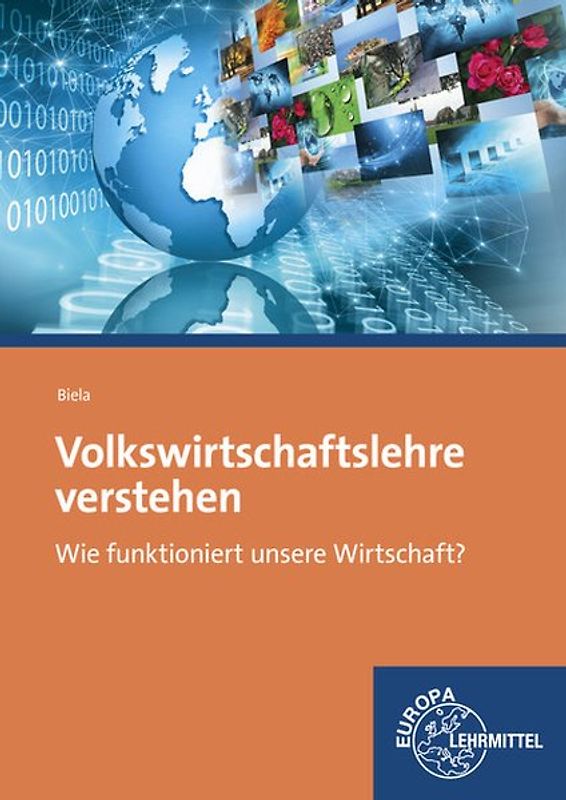 Volkswirtschaftslehre verstehen. Wie funktioniert unsere Wirtschaft? Für Schule, Studium und Weiterbildung