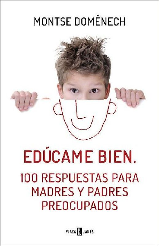 Edúcame bien : 100 respuestas para madres y padres preocupados