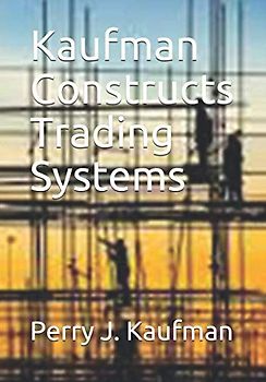 Kaufman Constructs Trading Systems